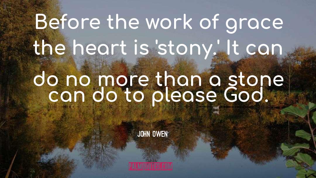 John Owen Quotes: Before the work of grace