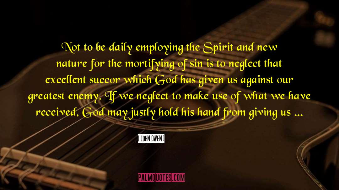 John Owen Quotes: Not to be daily employing