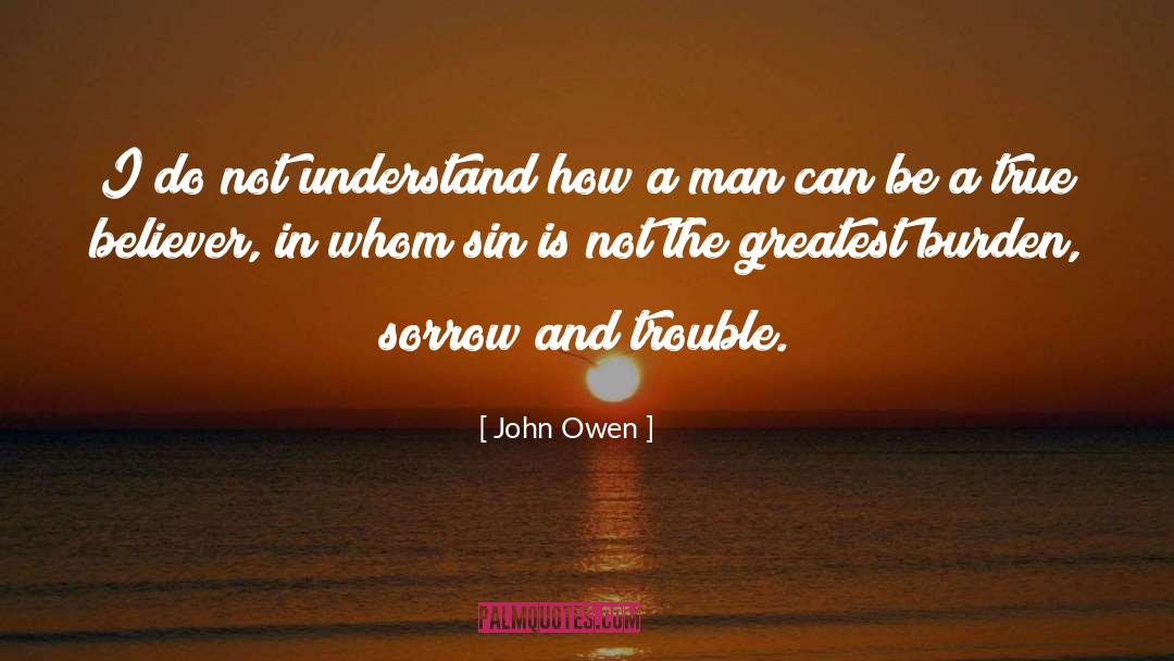 John Owen Quotes: I do not understand how