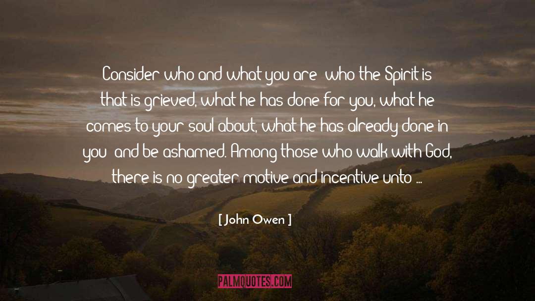 John Owen Quotes: Consider who and what you