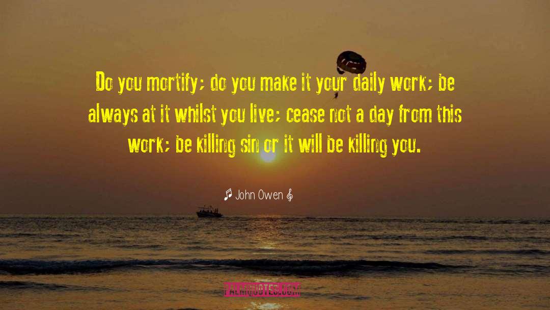 John Owen Quotes: Do you mortify; do you