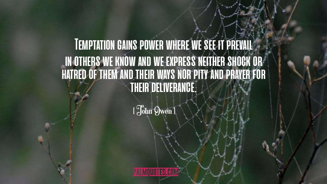 John Owen Quotes: Temptation gains power where we