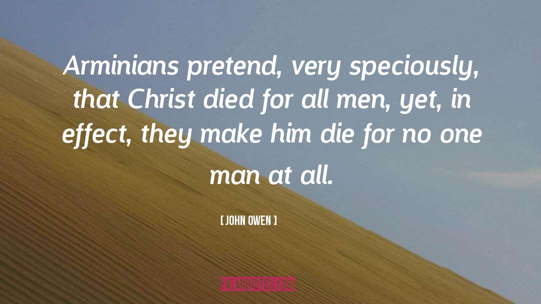 John Owen Quotes: Arminians pretend, very speciously, that