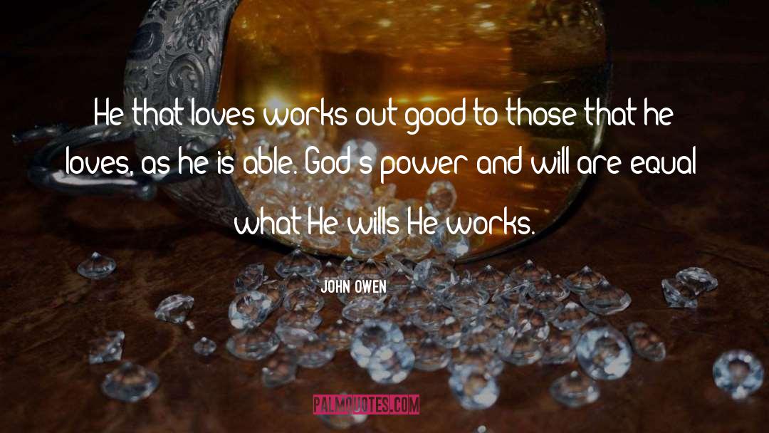John Owen Quotes: He that loves works out