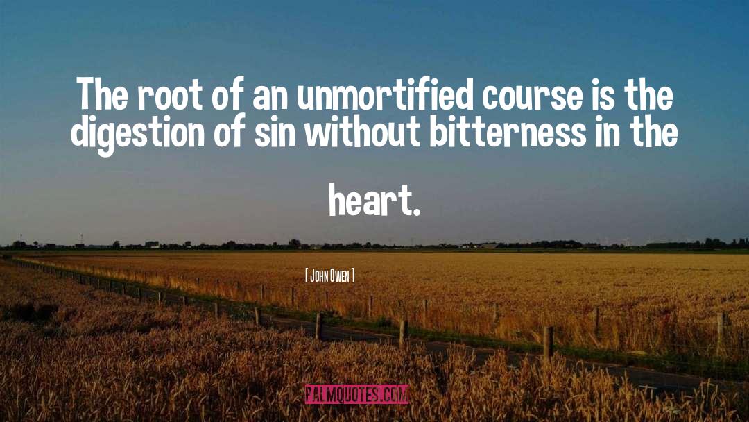 John Owen Quotes: The root of an unmortified