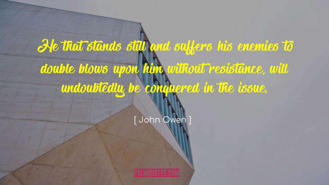 John Owen Quotes: He that stands still and