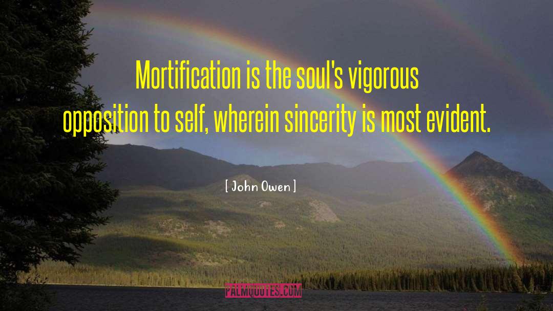 John Owen Quotes: Mortification is the soul's vigorous