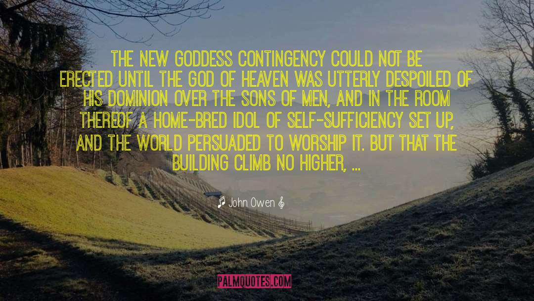 John Owen Quotes: The new goddess contingency could