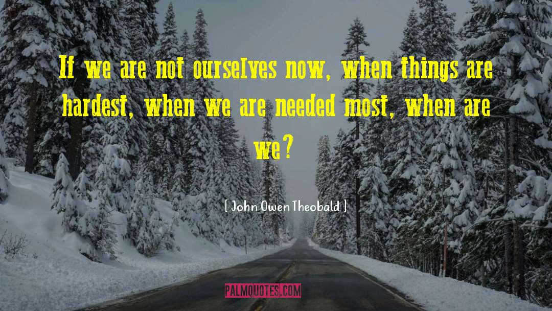 John Owen Theobald Quotes: If we are not ourselves