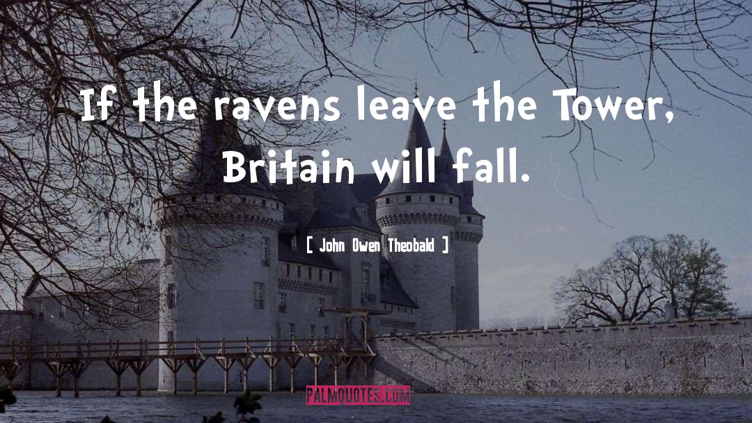 John Owen Theobald Quotes: If the ravens leave the