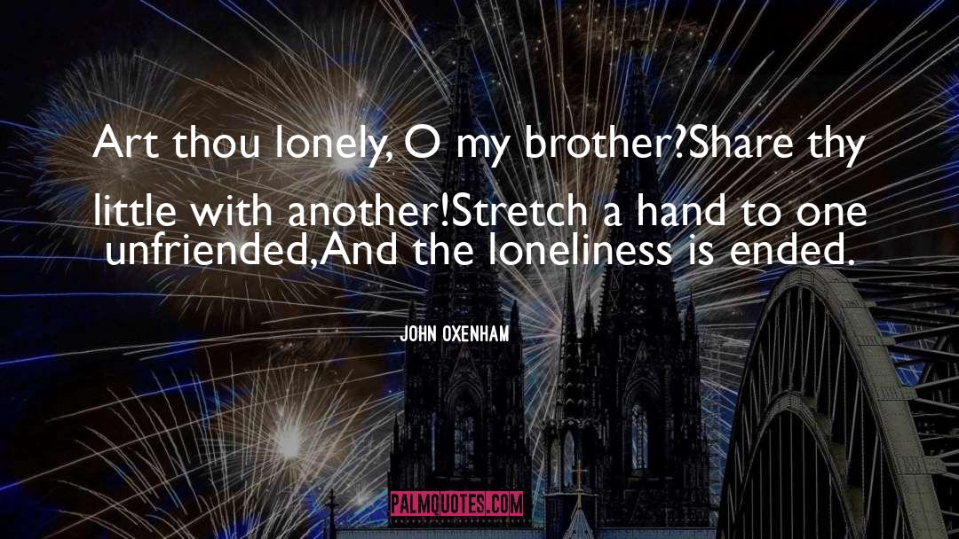 John Oxenham Quotes: Art thou lonely, O my