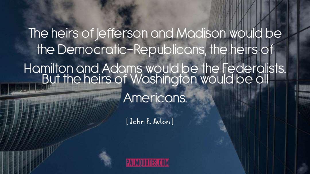 John P. Avlon Quotes: The heirs of Jefferson and