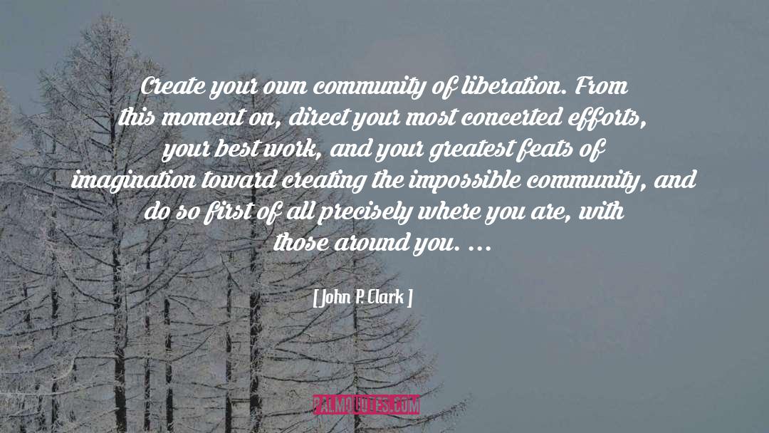 John P. Clark Quotes: Create your own community of