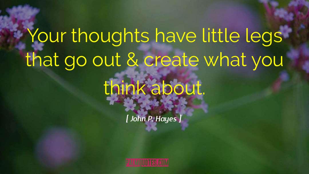 John P. Hayes Quotes: Your thoughts have little legs