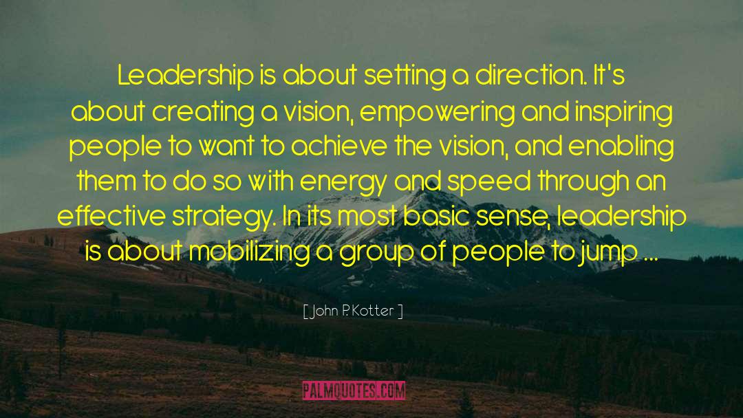 John P. Kotter Quotes: Leadership is about setting a