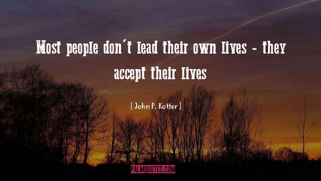 John P. Kotter Quotes: Most people don't lead their