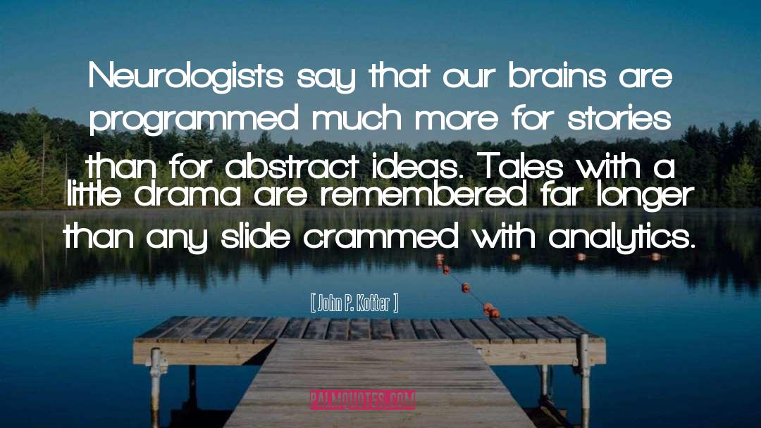 John P. Kotter Quotes: Neurologists say that our brains