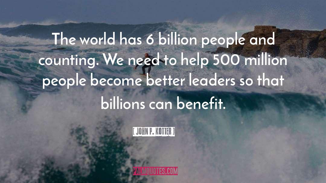 John P. Kotter Quotes: The world has 6 billion
