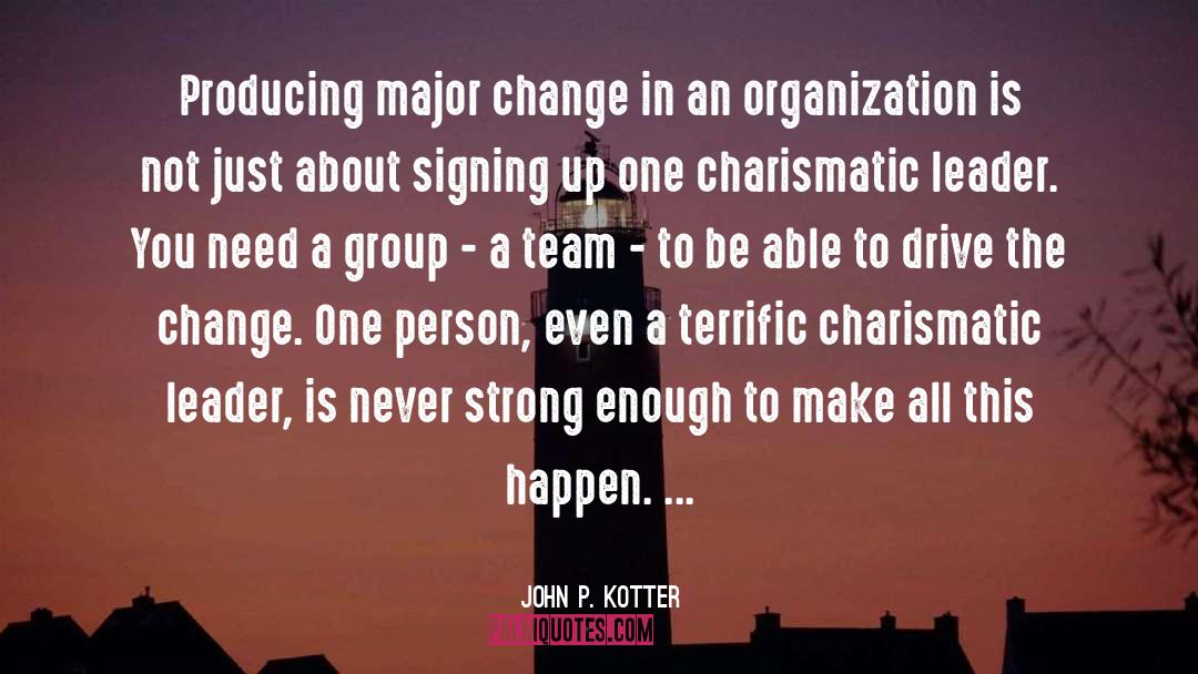 John P. Kotter Quotes: Producing major change in an