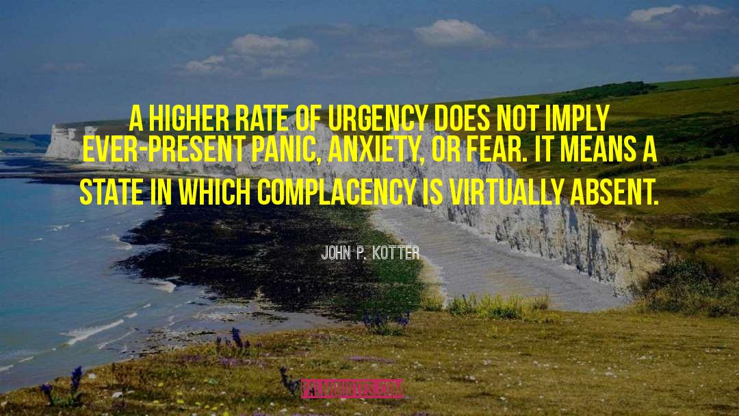 John P. Kotter Quotes: A higher rate of urgency