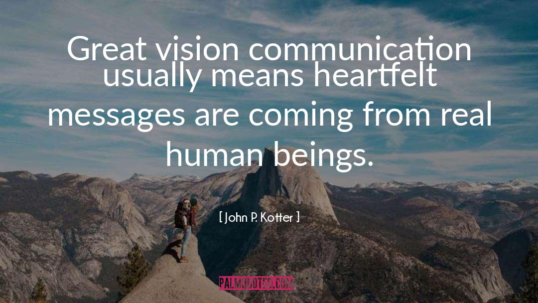 John P. Kotter Quotes: Great vision communication usually means
