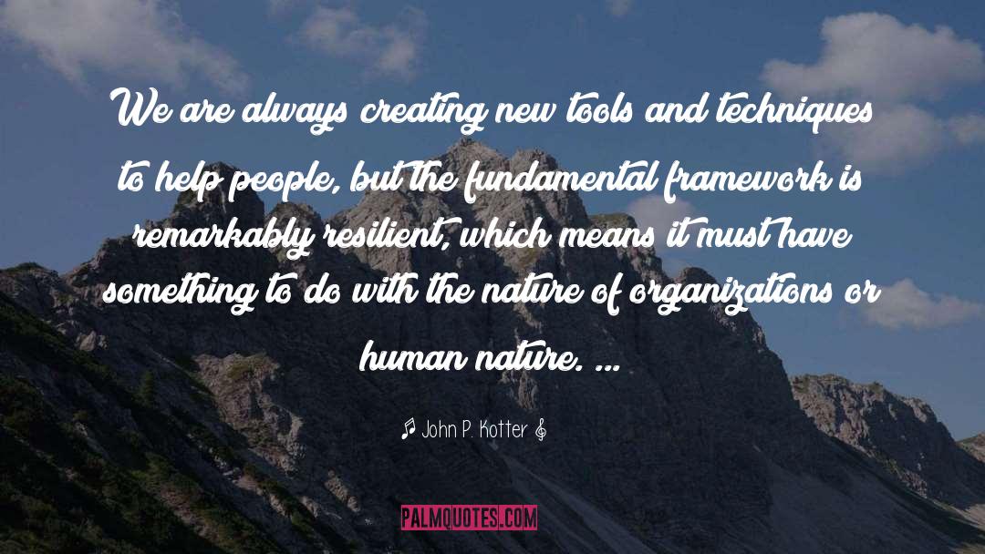 John P. Kotter Quotes: We are always creating new