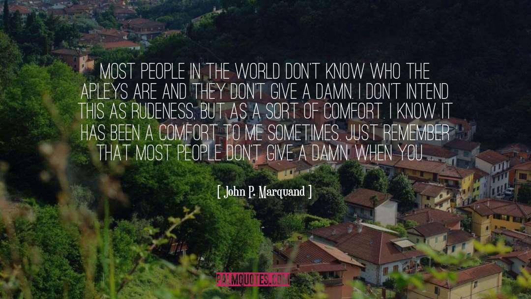 John P. Marquand Quotes: Most people in the world