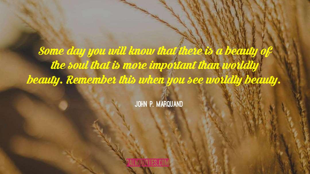 John P. Marquand Quotes: Some day you will know