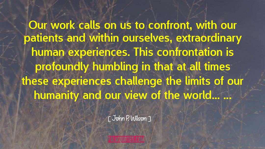 John P. Wilson Quotes: Our work calls on us