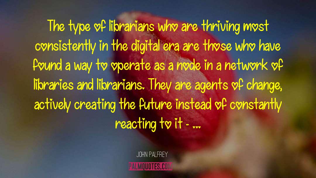John Palfrey Quotes: The type of librarians who