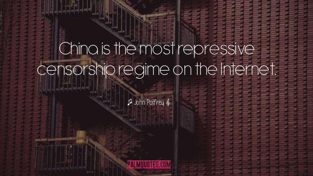 John Palfrey Quotes: China is the most repressive