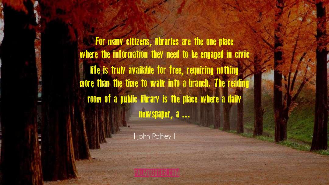 John Palfrey Quotes: For many citizens, libraries are