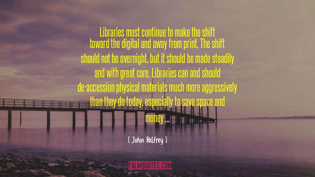 John Palfrey Quotes: Libraries must continue to make