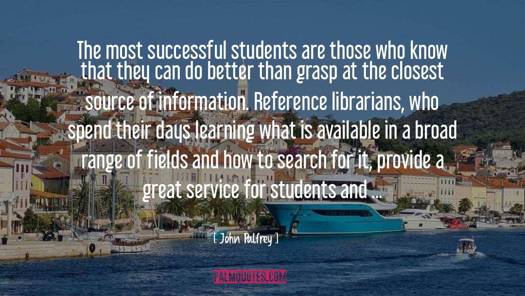 John Palfrey Quotes: The most successful students are