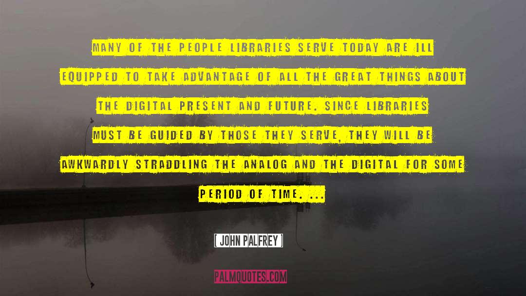 John Palfrey Quotes: Many of the people libraries