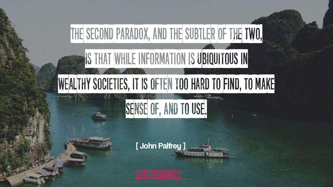 John Palfrey Quotes: The second paradox, and the
