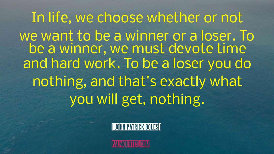 John Patrick Boles Quotes: In life, we choose whether