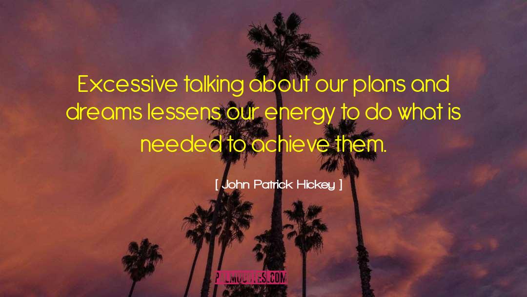 John Patrick Hickey Quotes: Excessive talking about our plans