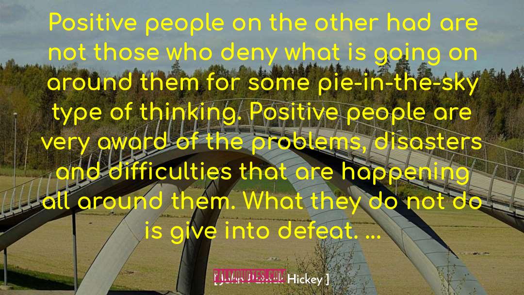 John Patrick Hickey Quotes: Positive people on the other