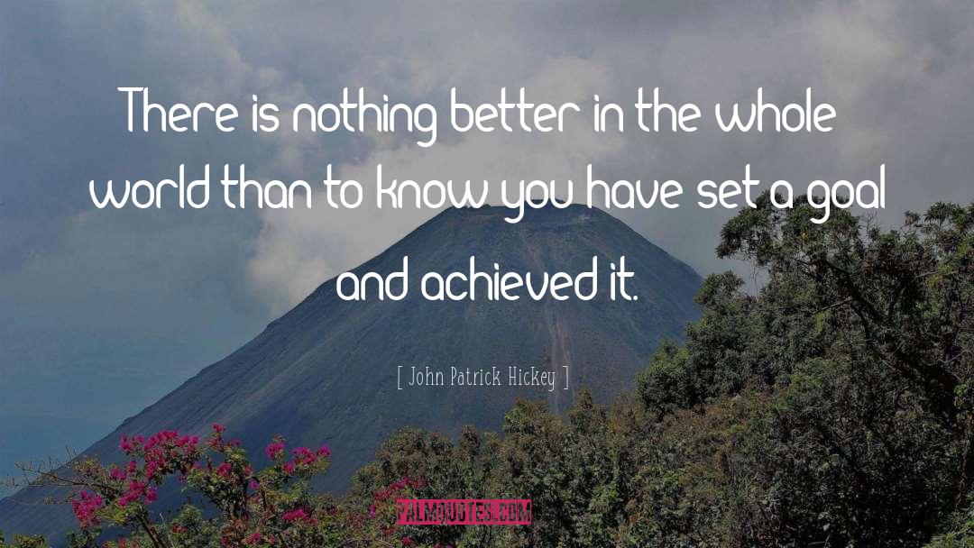 John Patrick Hickey Quotes: There is nothing better in