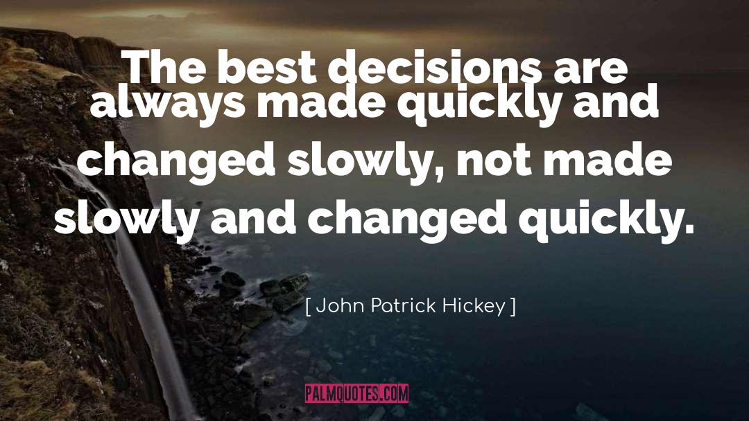 John Patrick Hickey Quotes: The best decisions are always