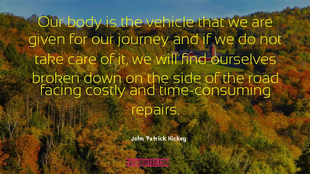 John Patrick Hickey Quotes: Our body is the vehicle