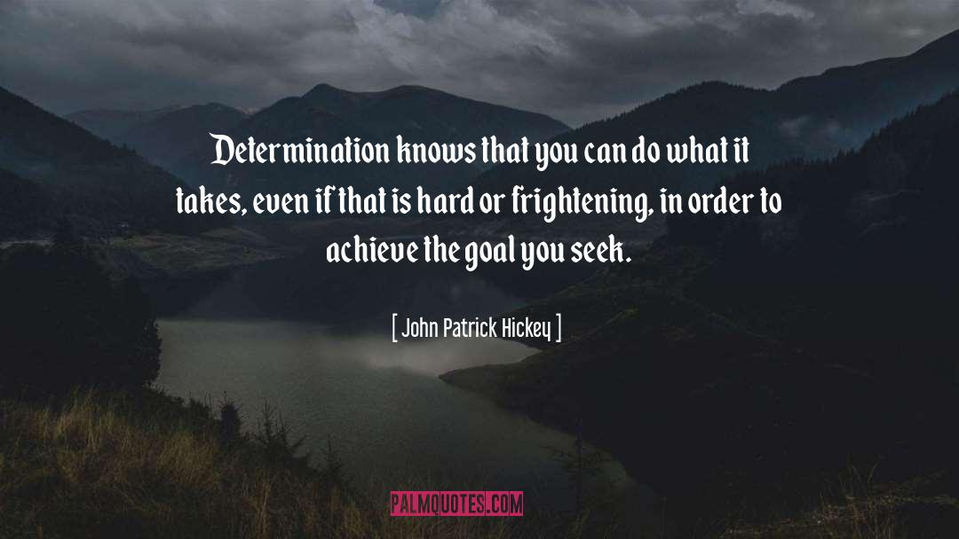 John Patrick Hickey Quotes: Determination knows that you can