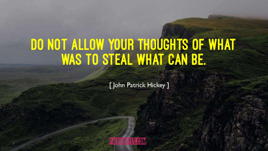 John Patrick Hickey Quotes: Do not allow your thoughts