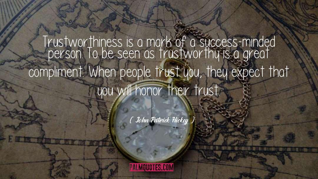 John Patrick Hickey Quotes: Trustworthiness is a mark of