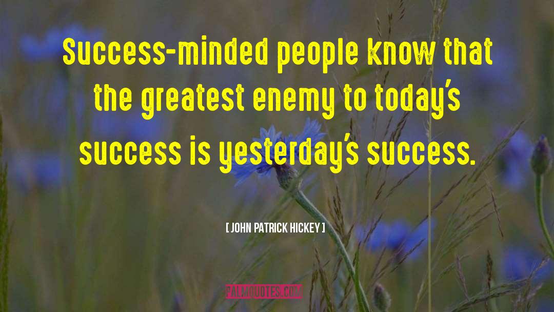John Patrick Hickey Quotes: Success-minded people know that the