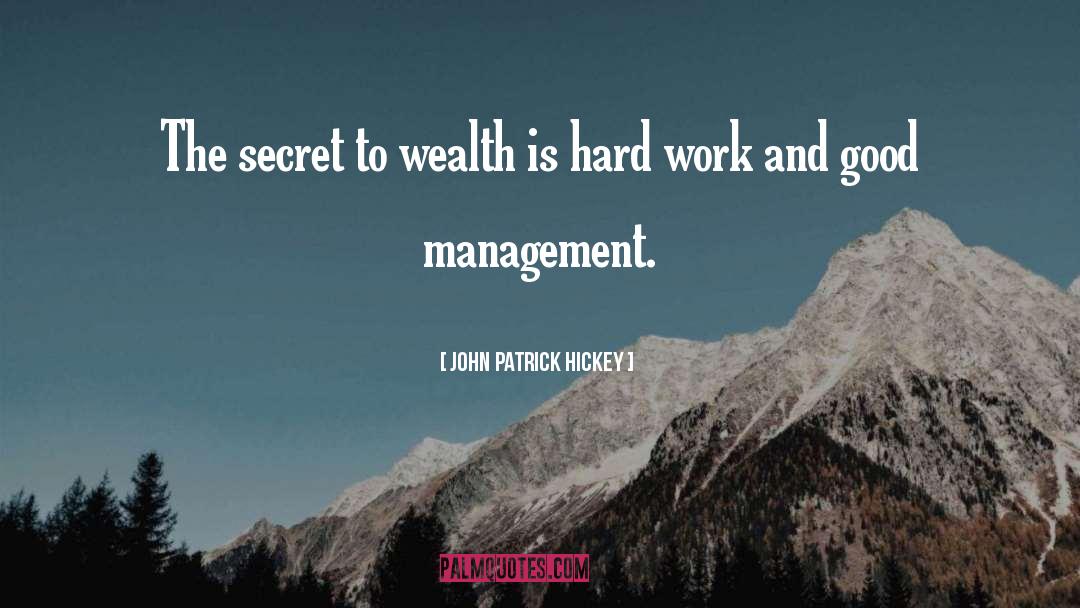 John Patrick Hickey Quotes: The secret to wealth is