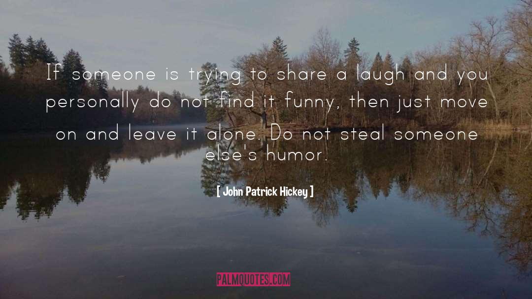 John Patrick Hickey Quotes: If someone is trying to