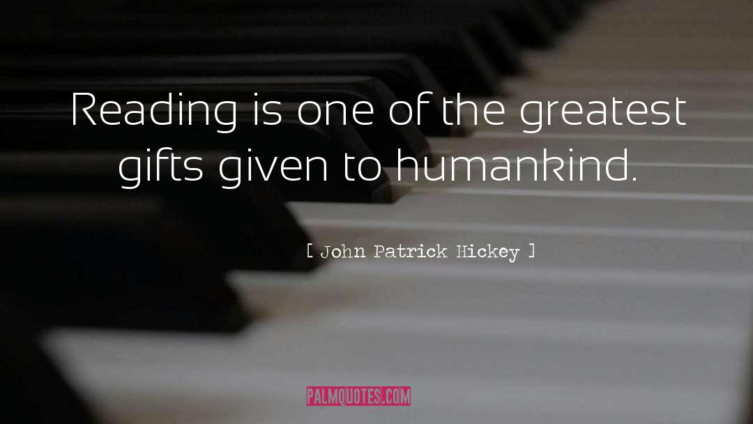 John Patrick Hickey Quotes: Reading is one of the