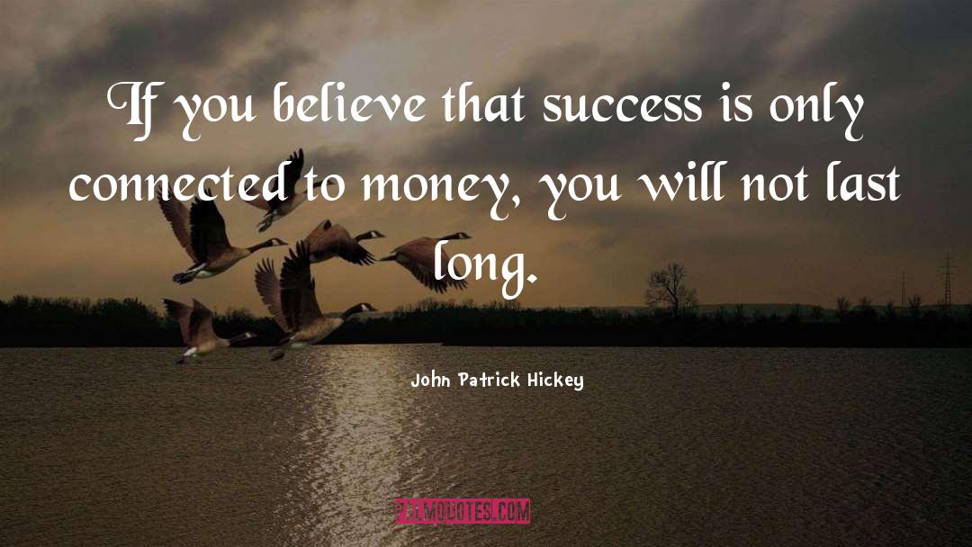 John Patrick Hickey Quotes: If you believe that success